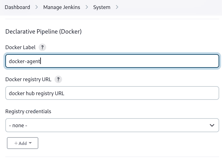 Navigate from Dashboard to Manage Jenkins then to System. In the 'Declarative Pipeline (Docker)' section set the Docker label, Docker Registry URL and Registry Credentials.